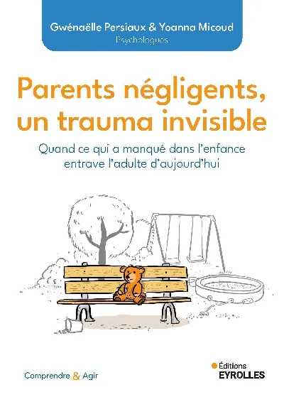 Couverture du livre Parents négligents, un trauma invisible, de Gwénaëlle Persiaux et Yoanna Micoud